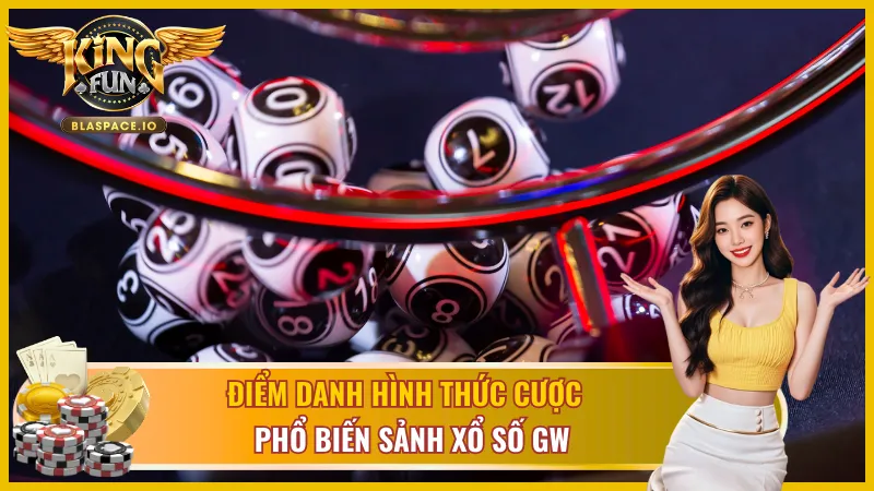 Hình thức đặt cược được lựa chọn nhiều tại GW Xổ Số KingFun