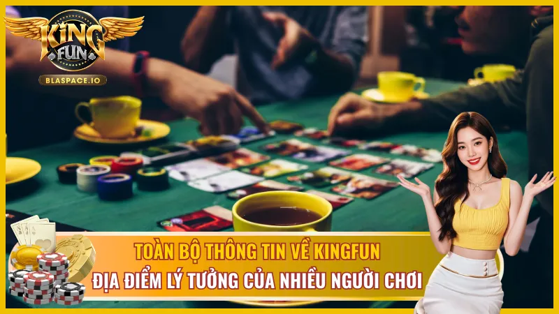 Toàn cảnh thông tin chi tiết về Kingfun