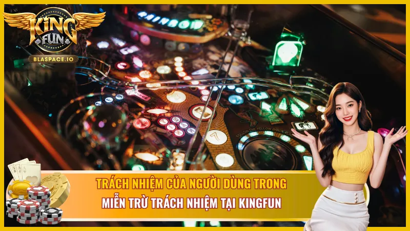 Trách nhiệm của người chơi trong miễn trừ trách nhiệm KingFun 