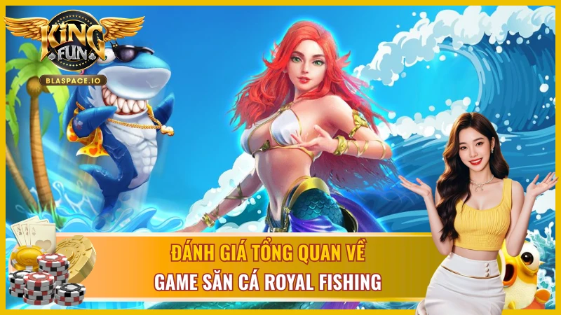 Đánh giá tổng quan về game Royal Fishing 