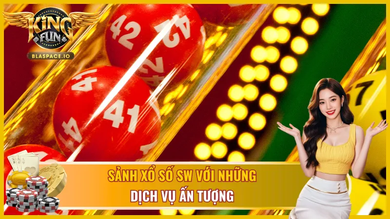Dịch vụ cao cấp từ SW xổ số KingFun 
